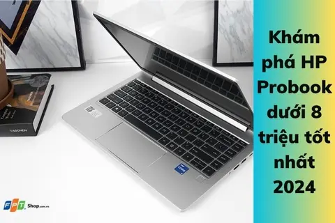 Khám phá laptop HP ProBook dưới 8 triệu tốt nhất 2024, bạn có thể tìm mua được sản phẩm này không?