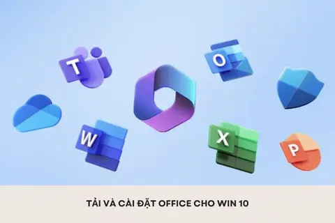 Cách tải và cài đặt Office cho Win 10 đơn giản, nhanh chóng, an toàn dành cho người mới