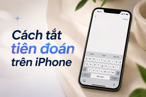 Cách tắt tiên đoán trên iPhone để gõ tiếng Việt thuận tiện hơn chỉ với vài thao tác