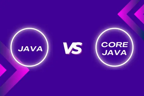 Java Core là gì? Hướng dẫn phân biệt Java Core và Java dễ hiểu cho lập trình viên mới
