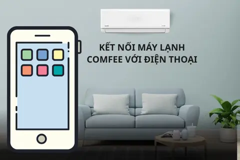 Kết nối máy lạnh Comfee với điện thoại: Cách dùng thông minh giúp bạn chủ động bất cứ lúc nào