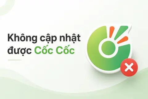 Không cập nhật được Cốc Cốc: Nguyên nhân phổ biến và cách khắc phục hiệu quả