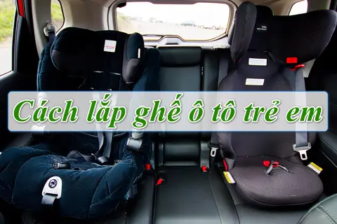 Hướng dẫn lắp ghế ô tô trẻ em đúng cách để bảo vệ con bạn an toàn tối đa khi di chuyển