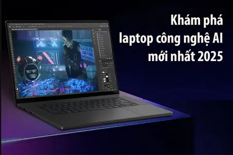 5 laptop công nghệ AI mới nhất 2025 - Lựa chọn mua sắm thông minh, làm chủ công nghệ hàng đầu