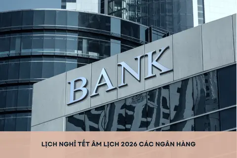 Lịch nghỉ Tết Âm lịch 2026 các ngân hàng: Thời gian nghỉ và lịch làm việc trở lại