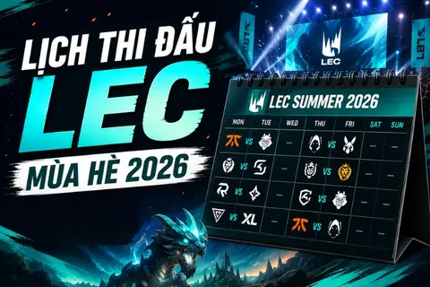 Lịch thi đấu LEC Mùa Hè 2026: Cập nhật mới nhất, thể thức và danh sách đội tuyển