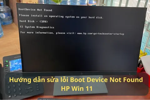Nguyên nhân lỗi Boot Device Not Found HP Win 11 và cách khắc phục hiệu quả