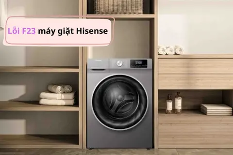 Lỗi F23 máy giặt Hisense là gì? Tìm hiểu chi tiết nguyên nhân và cách sửa hiệu quả