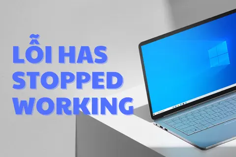Lỗi Has stopped working gây phiền toái cho bạn? Hướng dẫn khắc phục chi tiết cho nền tảng Windows 2025