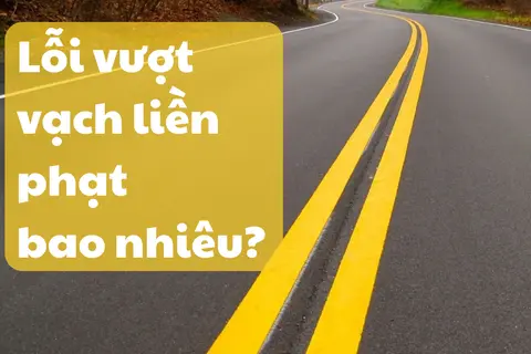 Lỗi vượt vạch liền phạt bao nhiêu? Những điều bạn cần biết theo luật mới năm 2025