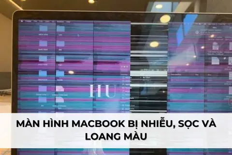 Nguyên nhân và hướng dẫn chi tiết sửa lỗi màn hình MacBook bị nhiễu, sọc và loang màu