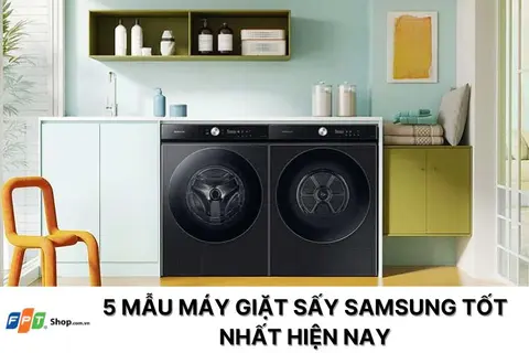 Top 5 mẫu máy giặt sấy Samsung với công nghệ vượt trội, giá cả tốt nhất hiện nay