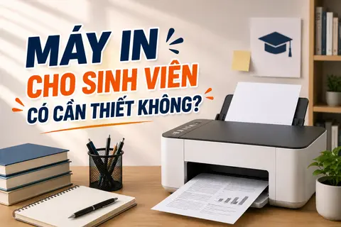 Máy in cho sinh viên có cần thiết không? Những trường hợp nên đầu tư và cách chọn phù hợp