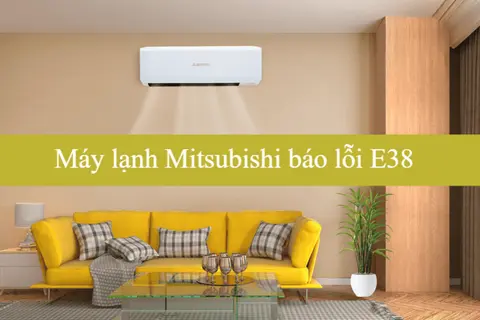 Máy lạnh Mitsubishi báo lỗi E38 do đâu? Hướng dẫn sửa nhanh, an toàn và tiết kiệm chi phí 