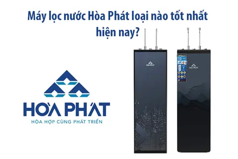 Giải đáp: Máy lọc nước Hòa Phát loại nào tốt nhất 2025? Top 5 dòng sản phẩm lọc nước hàng đầu