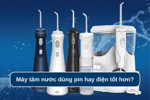 Máy tăm nước dùng pin hay điện tốt hơn? Cách sử dụng máy tăm nước bền bỉ lâu dài