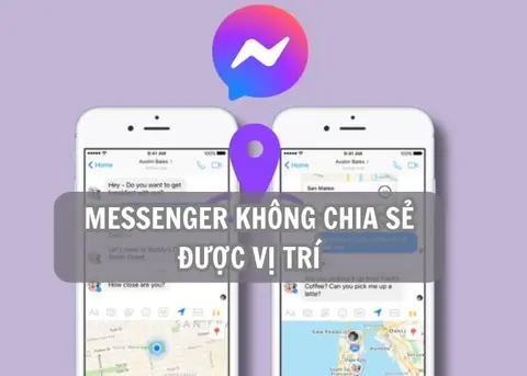 Messenger không chia sẻ được vị trí: Tìm hiểu nguyên nhân và cách xử lý lỗi hiệu quả