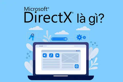 Microsoft DirectX là gì? Hướng dẫn cách kiểm tra và cập nhật DirectX trên Windows