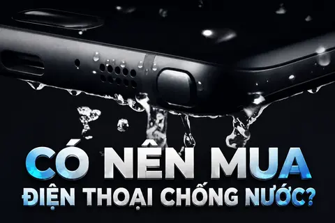 Mua điện thoại chống nước có thật sự cần thiết? Nên hiểu đúng trước khi chọn