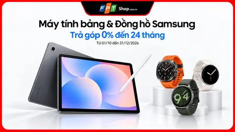 Mua máy tính bảng, đồng hồ Samsung tại FPT Shop, trả góp 0% đến 24 tháng
