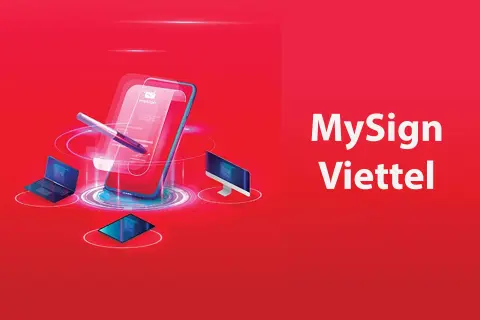 MySign Viettel là gì? Lợi ích khi sử dụng MySign Viettel và cách đăng ký MySign Viettel