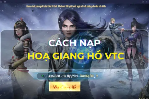 Góc chia sẻ: Hướng dẫn cách nạp Hoạ Giang Hồ VTC nhanh chóng và an toàn - Thăng cấp nhanh chưa từng thấy 