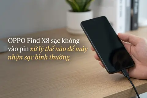 OPPO Find X8 sạc không vào pin xử lý thế nào để máy nhận sạc bình thường
