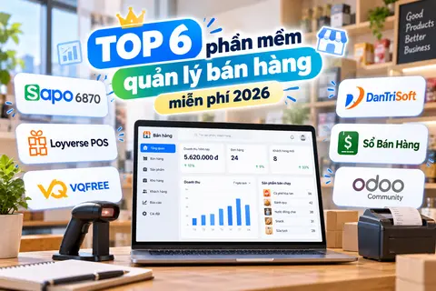 Top 6 phần mềm quản lý bán hàng miễn phí 2026: Dễ dùng, không tốn phí, phù hợp cho người mới kinh doanh