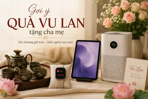 Gợi ý quà Vu Lan tặng cha mẹ: Tặng gì để cha mẹ vui và dùng được lâu dài?