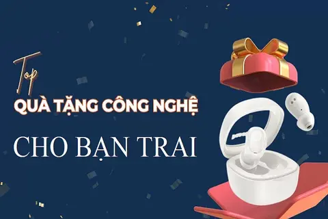 Quốc tế Đàn ông nên tặng quà gì cho bạn trai? TOP quà tặng công nghệ độc đáo không thể bỏ qua