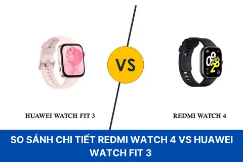 So sánh chi tiết Redmi Watch 4 vs Huawei Fit 3: Đâu là lựa chọn lý tưởng cho bạn?