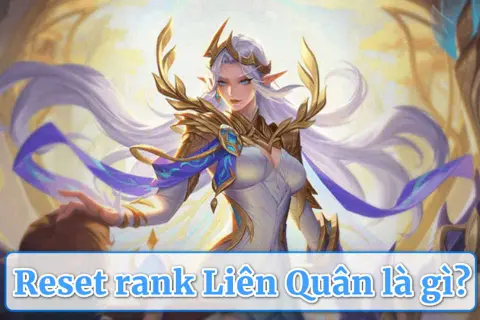 Làm gì ngay khi reset rank Liên Quân để tăng tỉ lệ thắng và leo hạng ổn định?