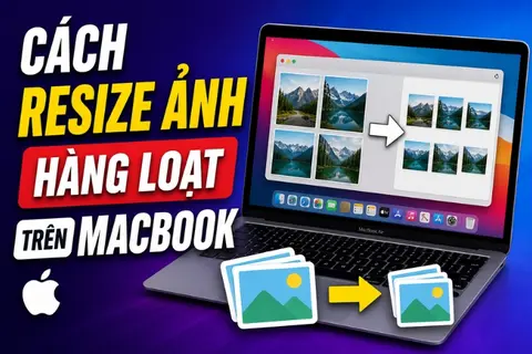 Cách resize ảnh hàng loạt trên MacBook đơn giản giúp thay đổi kích thước ảnh nhanh gọn nhất 
