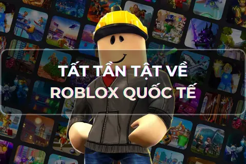 Nền tảng Roblox quốc tế: Thiên đường game hay, hấp dẫn và không ngừng mở rộng toàn cầu, đã có ở Việt Nam