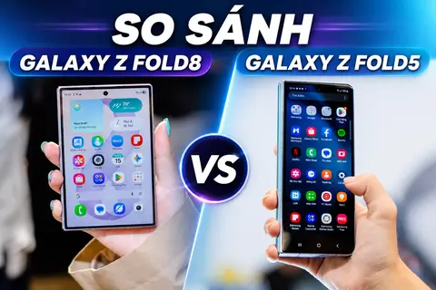 So sánh Samsung Galaxy Z Fold8 và Galaxy Z Fold5: Có đáng nâng cấp sau ba thế hệ?