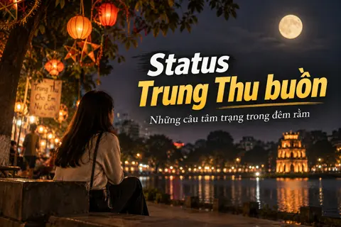 Status Trung Thu buồn: Tổng hợp STT tâm trạng dành cho người cô đơn, nhớ người cũ