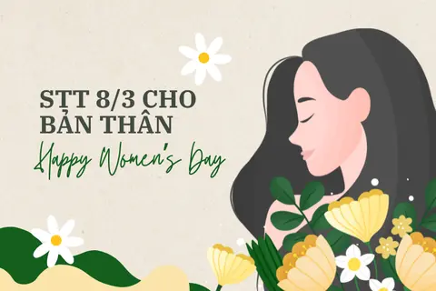 Tuyển tập 50+ STT 8/3 cho bản thân đầy cảm hứng, ý nghĩa dành riêng cho chính mình