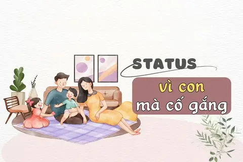 Tổng hợp các STT vì con mà cố gắng bạn có thể tham khảo để đăng tải mạng xã hội