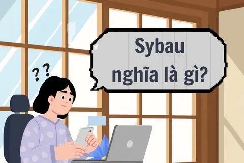 Sybau nghĩa là gì và xuất phát từ đâu? Giải mã từ lóng đang “hot trend” của giới trẻ trên mạng xã hội