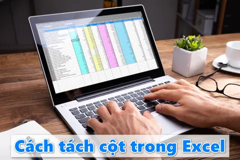 Bí quyết tách cột trong Excel để chuẩn hóa dữ liệu hiệu quả cho dân văn phòng