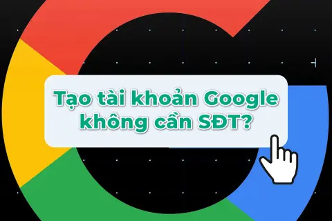 Có thể tạo tài khoản Google không cần số điện thoại vào năm 2024 hay không?