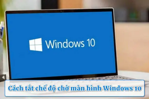 Cách tắt chế độ chờ màn hình Win 10 nhanh nhất để máy tính luôn sáng khi làm việc