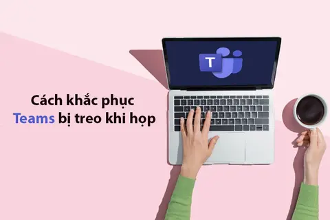 Vì sao Teams bị treo khi họp? Bật mí những cách khắc phục nhanh chóng và chính xác 