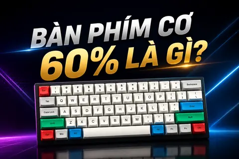 Bàn phím cơ 60% là gì? Đánh giá ưu, nhược điểm của loại bàn phím tối giản này