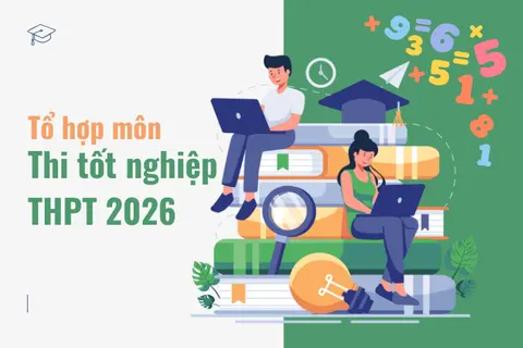 Giới thiệu tổ hợp môn thi tốt nghiệp THPT 2026: Cập nhật chi tiết các tổ hợp mới