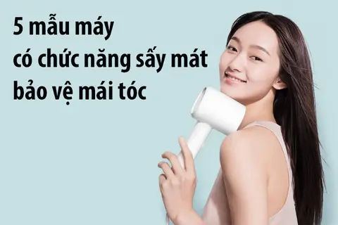 Top máy sấy tóc có sấy mát đáng mua nhất hiện nay - Bí quyết cho mái tóc khỏe đẹp hằng ngày
