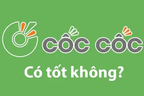 Trình duyệt Cốc Cốc có tốt không? Ưu nhược điểm và tính năng nổi bật