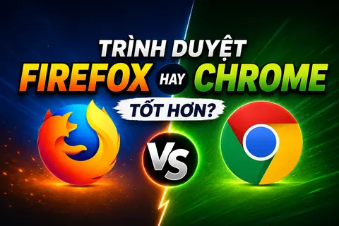 Trình duyệt Firefox hay Chrome tốt hơn cho nhu cầu sử dụng hiện nay? Đánh giá khách quan và chi tiết