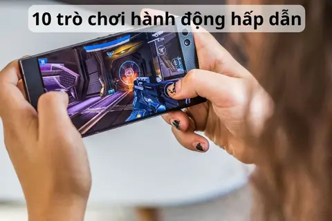 Khám phá ngay top 10 trò chơi hành động hay, hấp dẫn, đáng trải nghiệm trên Android