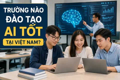 Trường nào đào tạo AI tốt tại Việt Nam? Top các trường đại học có chương trình đào tạo trí tuệ nhân tạo nổi bật
